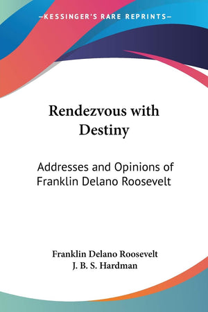 Rendezvous with Destiny: Addresses and Opinions of Franklin Delano Roosevelt,Used