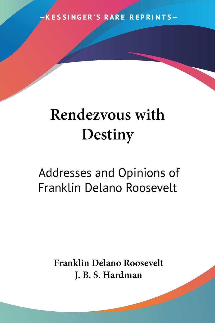 Rendezvous with Destiny: Addresses and Opinions of Franklin Delano Roosevelt,Used