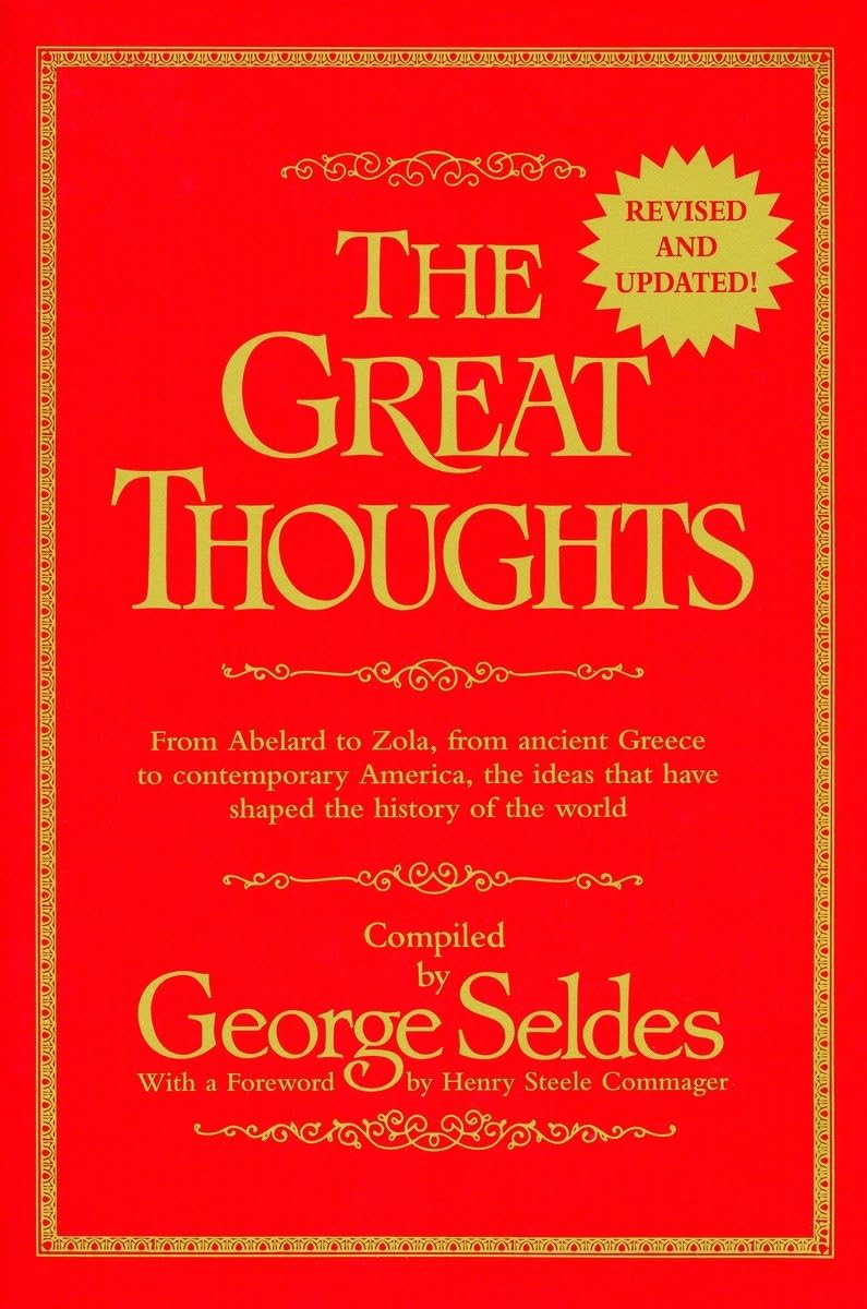 The Great Thoughts, From Abelard to Zola, from Ancient Greece to Contemporary America, the Ideas that have Shaped the History of,Used