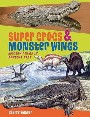 Super Crocs and Monster Wings: Modern Animals' Ancient Past,Used