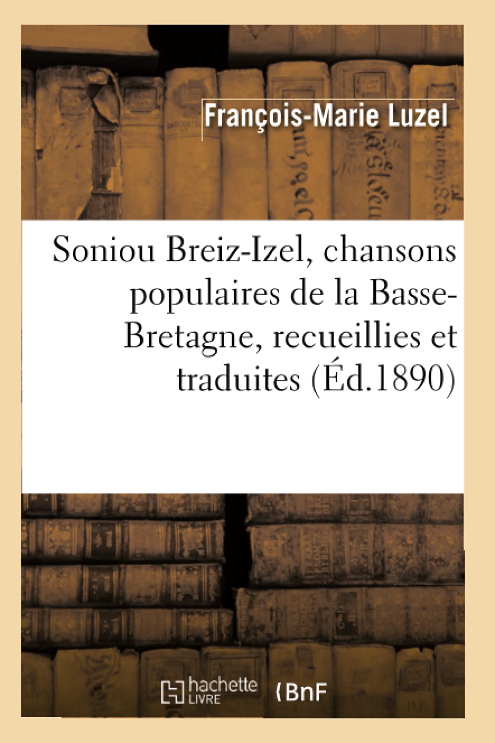 Soniou BreizIzel, Chansons Populaires de la BasseBretagne, Recueillies Et Traduites (d.1890) (Arts) (French Edition),Used