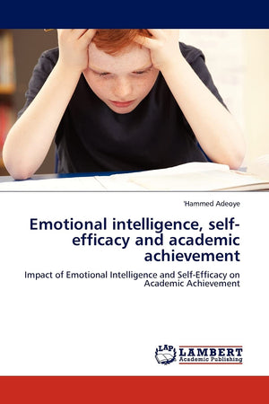 Emotional intelligence, selfefficacy and academic achievement: Impact of Emotional Intelligence and SelfEfficacy on Academic A,Used