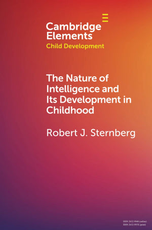 The Nature of Intelligence and Its Development in Childhood (Elements in Child Development),Used