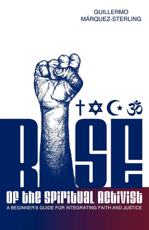 Rise Of The Spiritual Activist: A Beginner'S Guide For Integrating Faith And Justice,Used