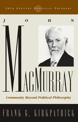 John Macmurray: Community beyond Political Philosophy (20th Century Political Thinkers),Used
