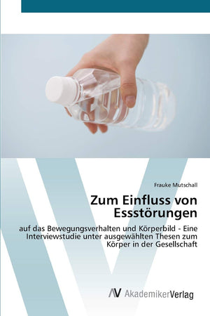 Zum Einfluss von Essstrungen: auf das Bewegungsverhalten und Krperbild  Eine Interviewstudie unter ausgewhlten Thesen zum Krper,Used