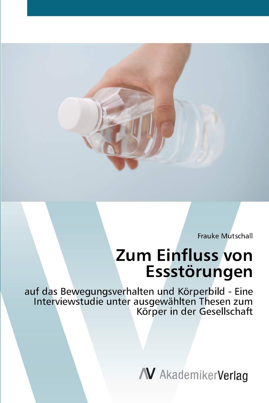 Zum Einfluss von Essstrungen: auf das Bewegungsverhalten und Krperbild  Eine Interviewstudie unter ausgewhlten Thesen zum Krper,Used