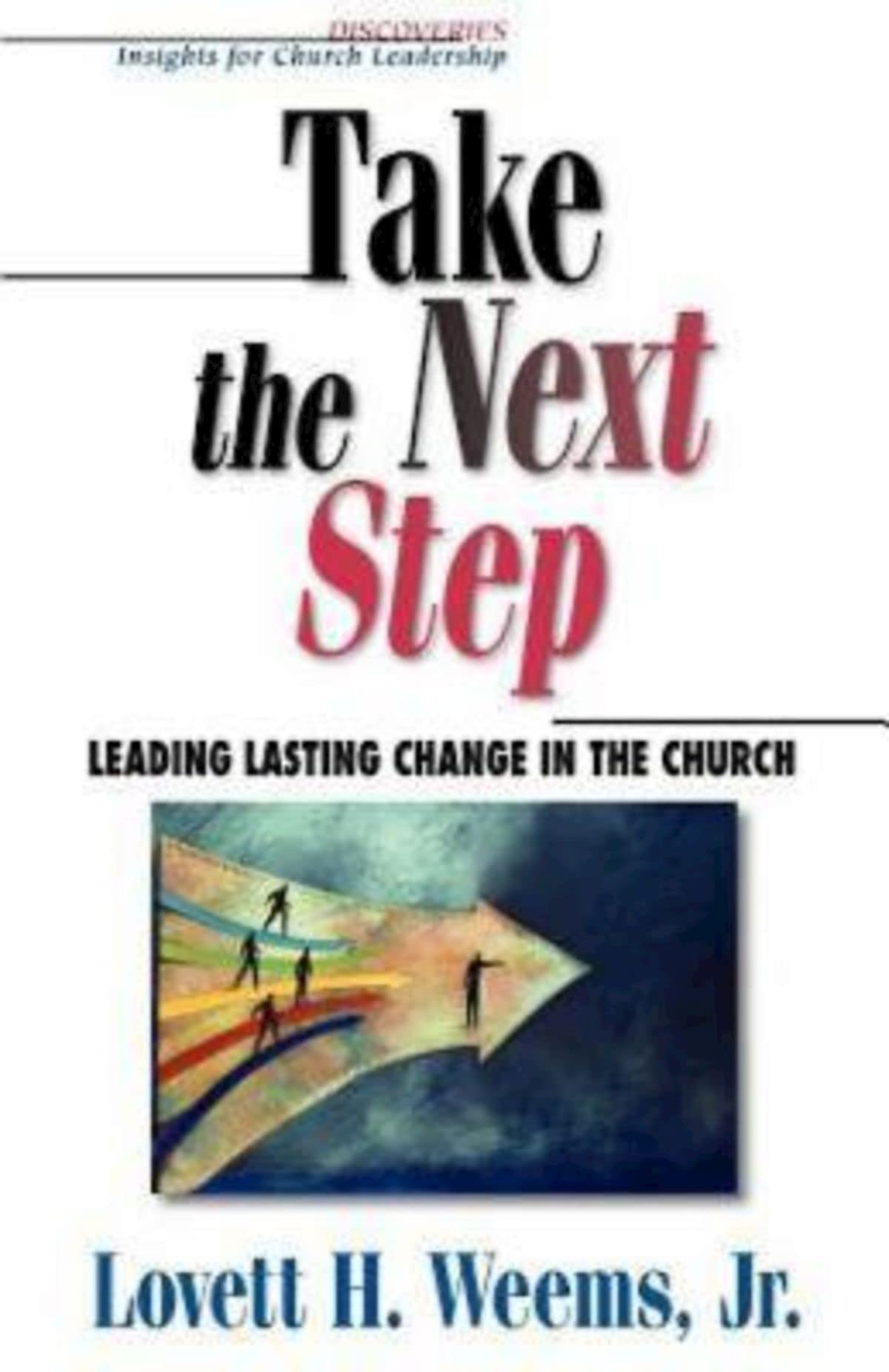 Take the Next Step: Leading Lasting Change in the Church (Discoveries : Insights for Church Leadership),Used