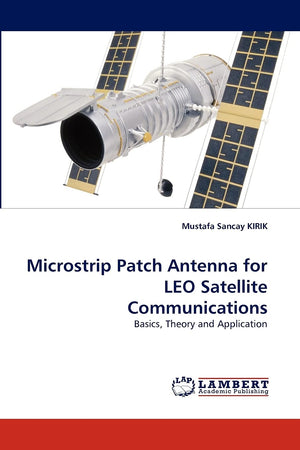Microstrip Patch Antenna for LEO Satellite Communications: Basics, Theory and Application,Used
