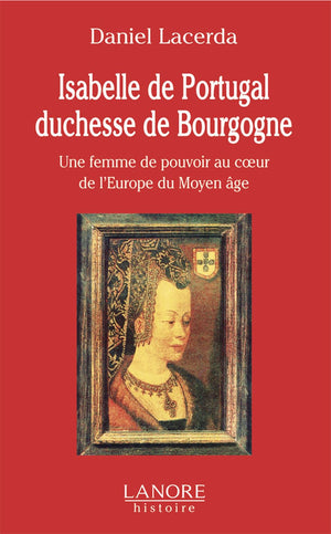 Isabelle de Portugal duchesse de Bourgogne  Une femme de pouvoir au cur de l'Europe du Moyen ge,Used