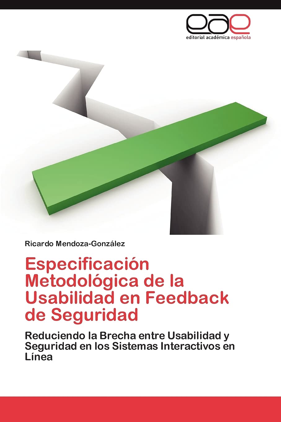 Especificacin Metodolgica de la Usabilidad en Feedback de Seguridad: Reduciendo la Brecha entre Usabilidad y Seguridad en lo,Used