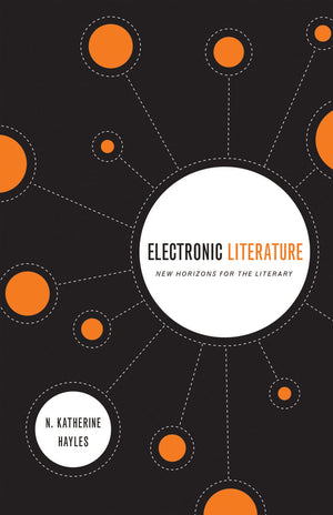 Electronic Literature: New Horizons For The Literary (Yusko Wardphillips Lectures In English Language And Literature),New