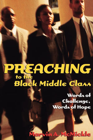 Preaching To The Black Middle Class: Words Of Challenge, Words Of Hope,Used