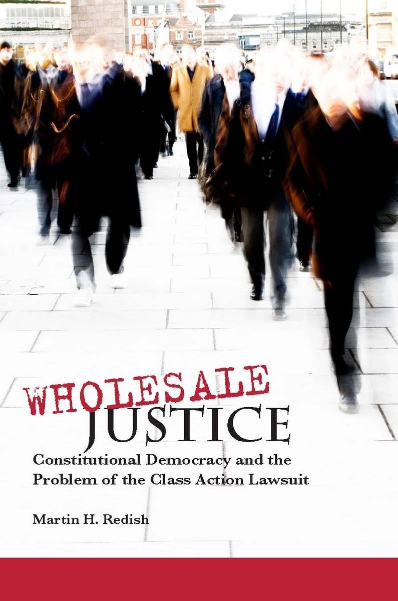 Wholesale Justice: Constitutional Democracy And The Problem Of The Class Action Lawsuit,Used