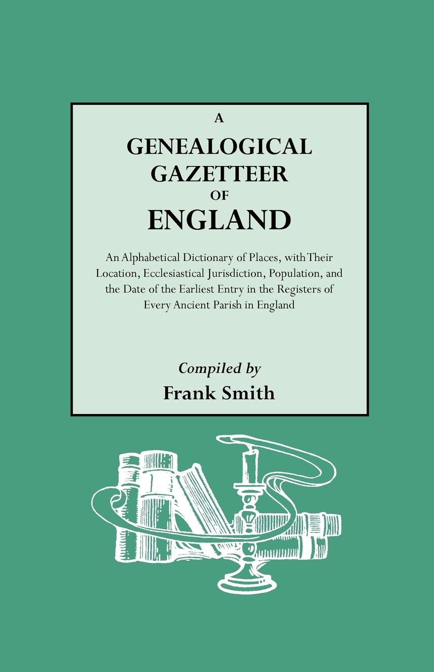 A Genealogical Gazetteer Of England. An Alphabetical Dictionary Of Places With Their Location, Ecclesiastical Jurisdiction, Popu,Used
