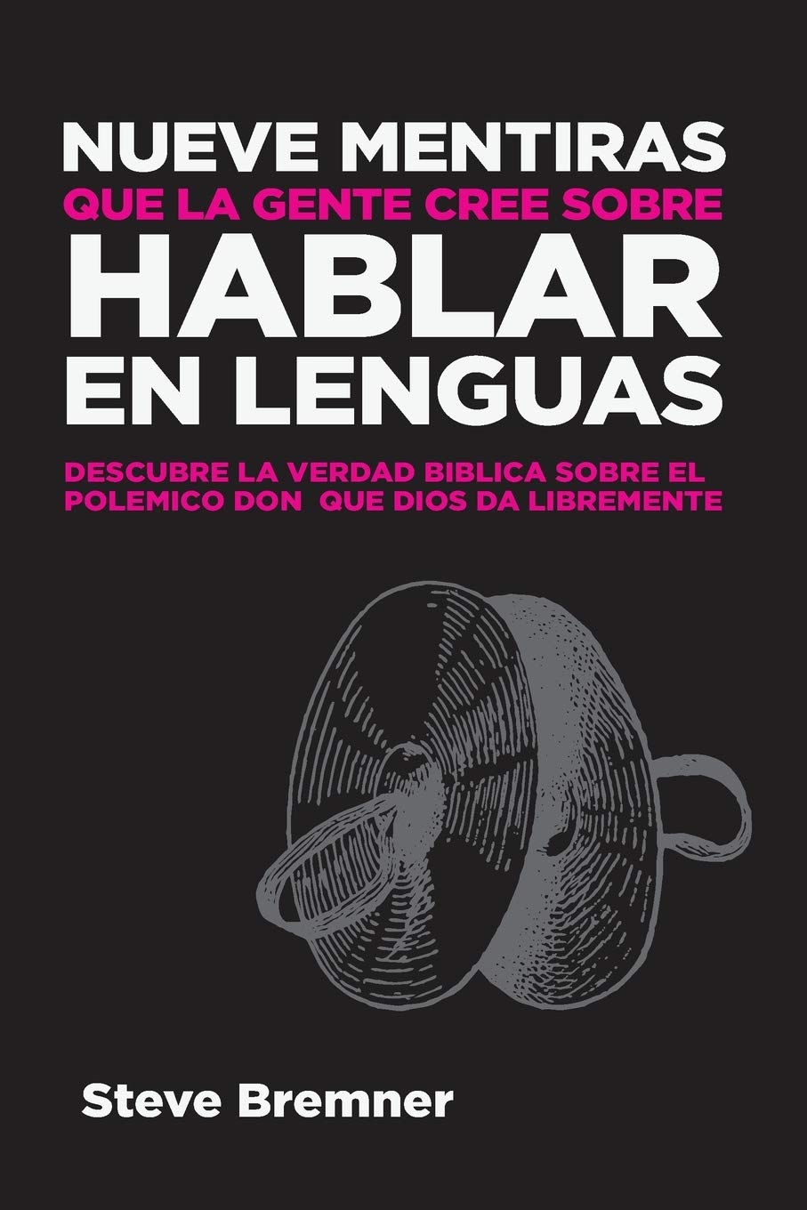 Nueve Mentiras Que La Gente Cree Sobre Hablar En Lenguas (Spanish Edition),New