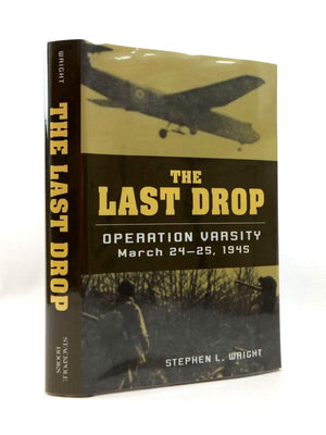 The Last Drop: Operation Varsity, March 2425, 1945