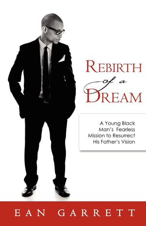 Rebirth Of A Dream: A Young Black Man'S Fearless Mission To Resurrect His Father'S Vision,Used