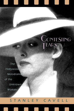 Contesting Tears: The Hollywood Melodrama Of The Unknown Woman,New