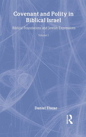 Covenant and Polity in Biblical Israel: Volume 1, Biblical Foundations and Jewish Expressions: Covenant Tradition in Politics (T,Used