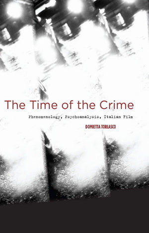 The Time Of The Crime: Phenomenology, Psychoanalysis, Italian Film,Used