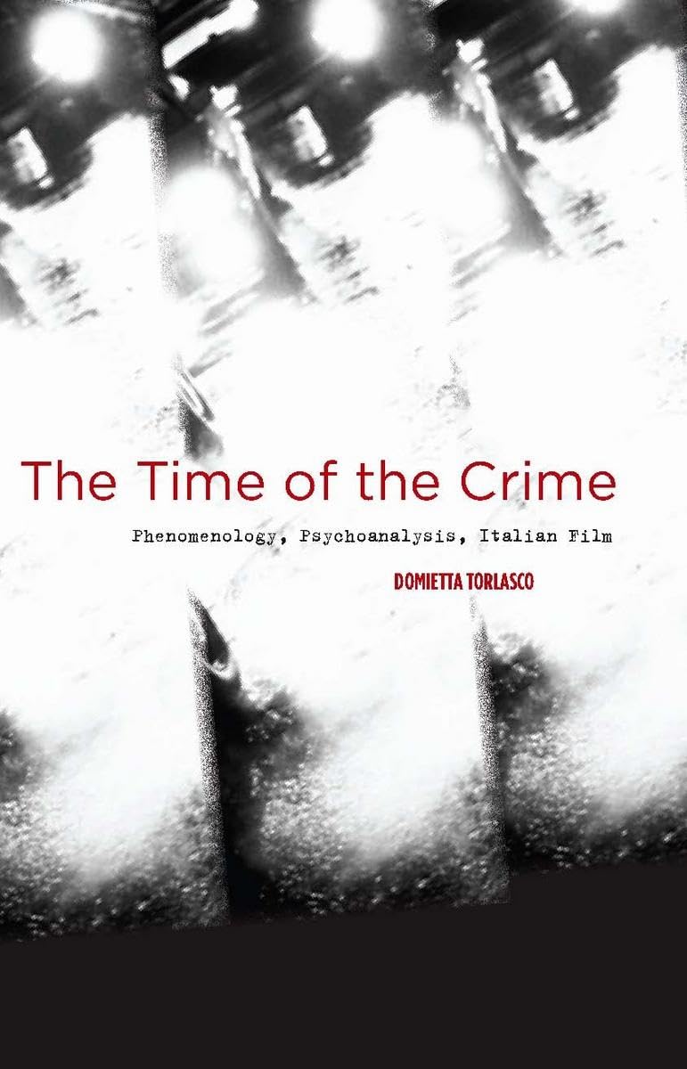 The Time Of The Crime: Phenomenology, Psychoanalysis, Italian Film,Used