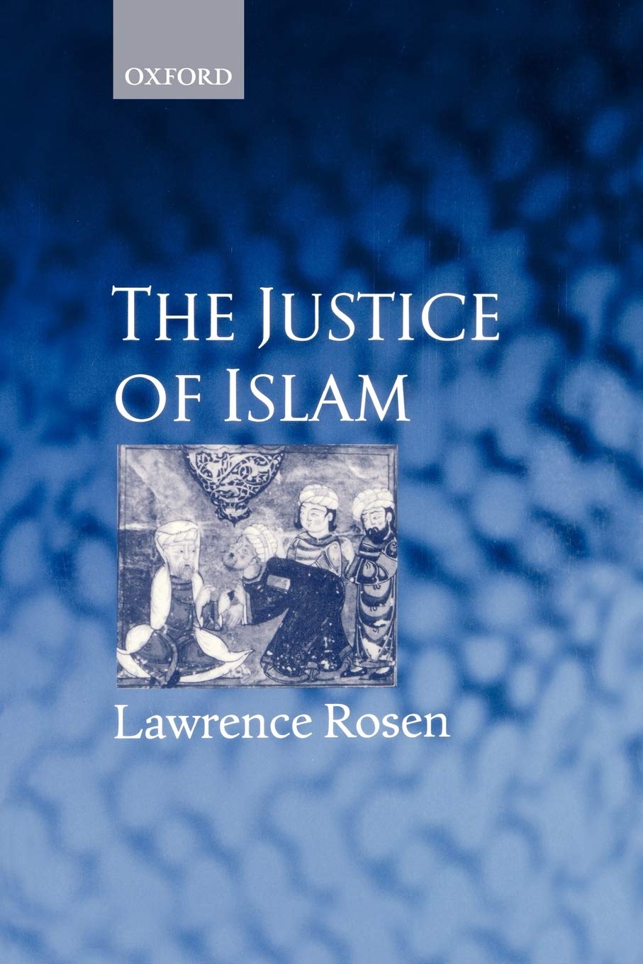 The Justice Of Islam: Comparative Perspectives On Islamic Law And Society (Oxford Sociolegal Studies),New