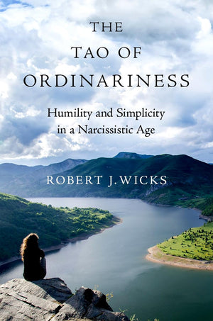 The Tao of Ordinariness: Humility and Simplicity in a Narcissistic Age,Used