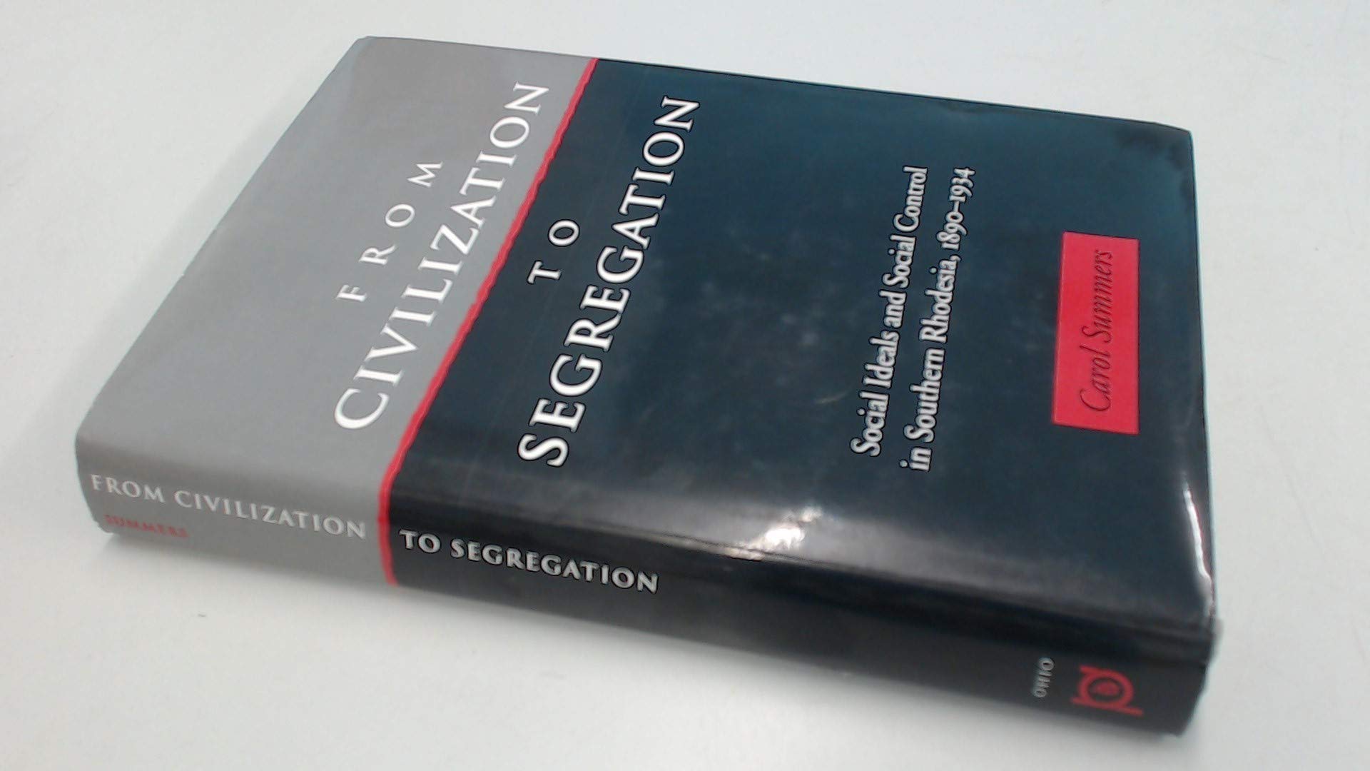 From Civilization To Segregation: Social Ideals And Social Control In Southern Rhodesia, 18901934,Used