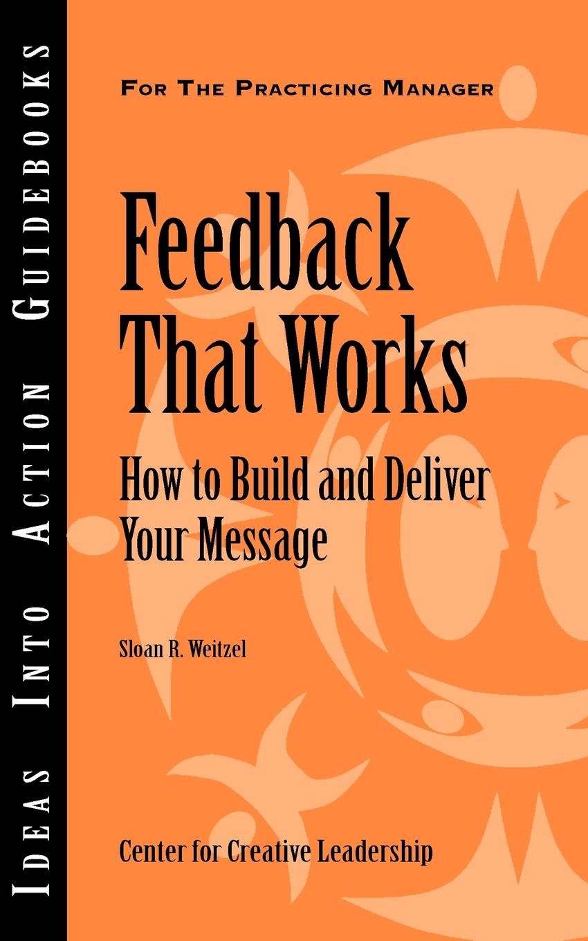 Feedback That Works: How to Build and Deliver Your Message,Used