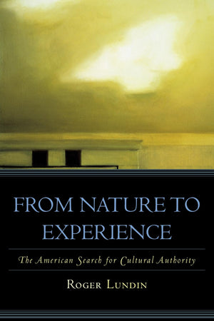 From Nature To Experience: The American Search For Cultural Authority (American Intellectual Culture),New