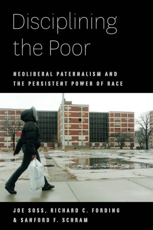 Disciplining the Poor: Neoliberal Paternalism and the Persistent Power of Race (Chicago Studies in American Politics),Used