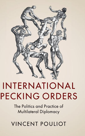 International Pecking Orders: The Politics and Practice of Multilateral Diplomacy,Used