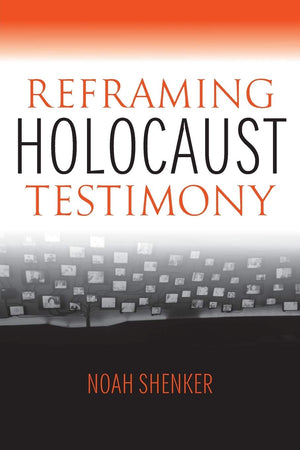 Reframing Holocaust Testimony (The Modern Jewish Experience)