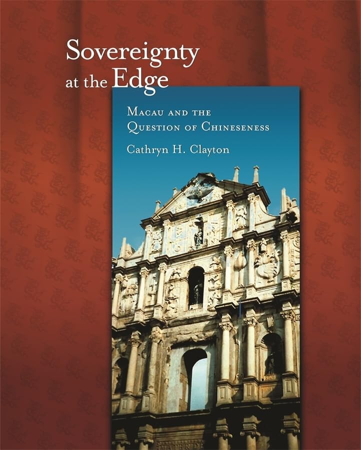 Sovereignty at the Edge: Macau and the Question of Chineseness (Harvard East Asian Monographs),New