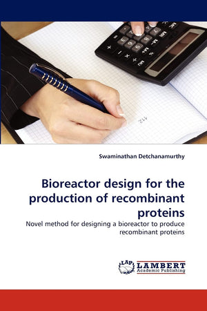 Bioreactor design for the production of recombinant proteins: Novel method for designing a bioreactor to produce recombinant pro,Used