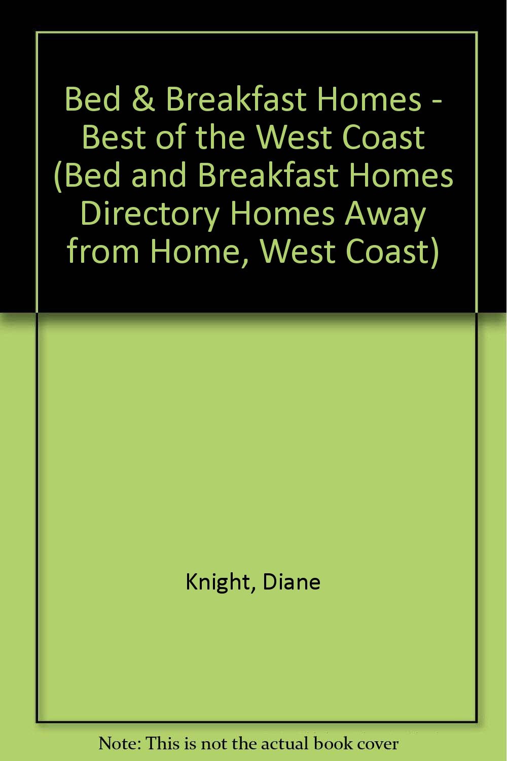 Bed & Breakfast Homes  Best of the West Coast (BED AND BREAKFAST HOMES DIRECTORY HOMES AWAY FROM HOME, WEST COAST)