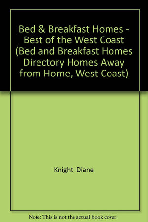 Bed & Breakfast Homes  Best of the West Coast (BED AND BREAKFAST HOMES DIRECTORY HOMES AWAY FROM HOME, WEST COAST)