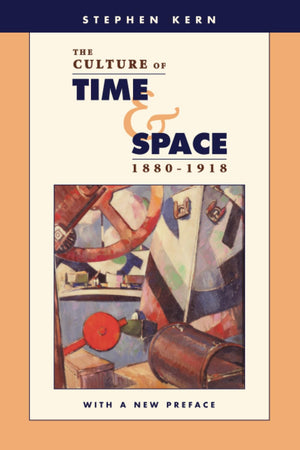 The Culture of Time and Space, 18801918: With a New Preface