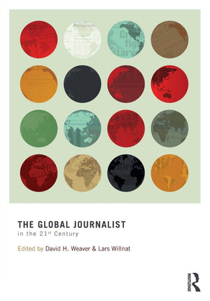 The Global Journalist In The 21St Century (Routledge Communication Series),New