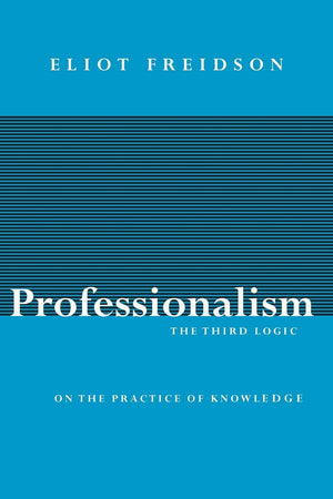 Professionalism, the Third Logic: On the Practice of Knowledge,Used