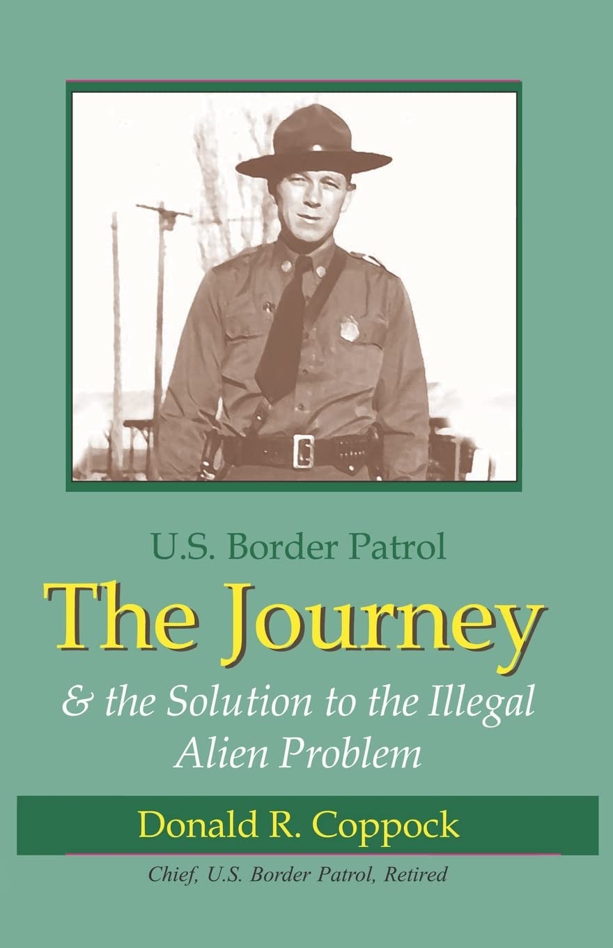 The Journey: U.S. Border Patrol & The Solution To The Illegal Alien Problem,New