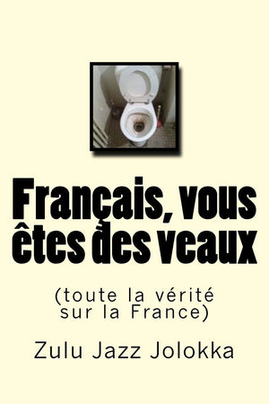 Franais, vous tes des veaux: (toute la vrit sur la France) (French Edition),Used