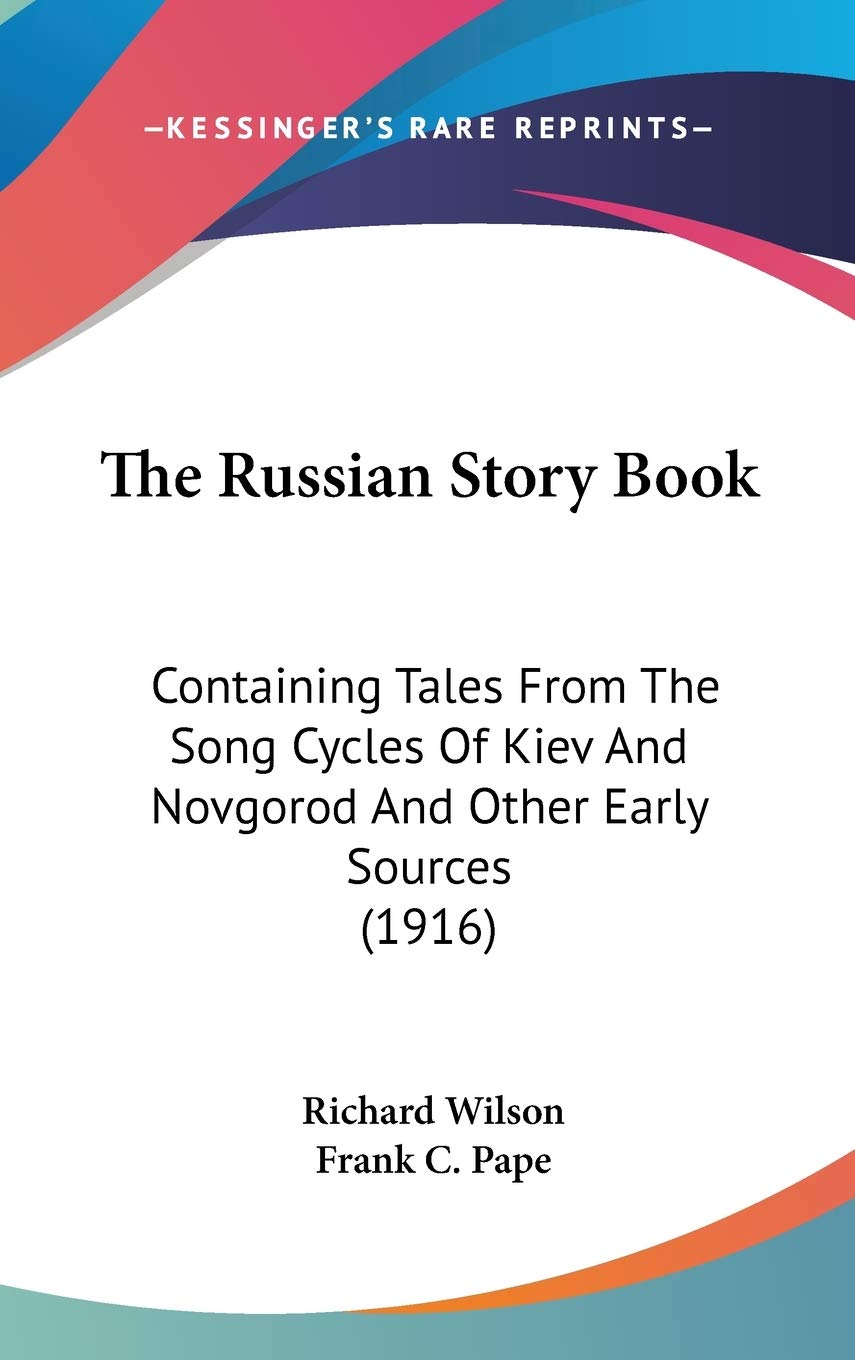 The Russian Story Book: Containing Tales From The Song Cycles Of Kiev And Novgorod And Other Early Sources (1916),New