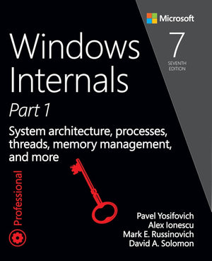 Windows Internals: System architecture, processes, threads, memory management, and more, Part 1 (Developer Reference),New