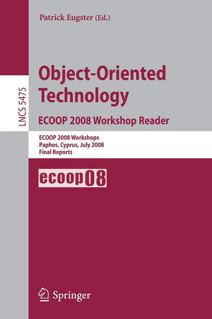 ObjectOriented Technology. ECOOP 2008 Workshop Reader: ECOOP 2008 Workshops Paphos, Cyprus, July 711, 2008 Final Reports (Lect,Used