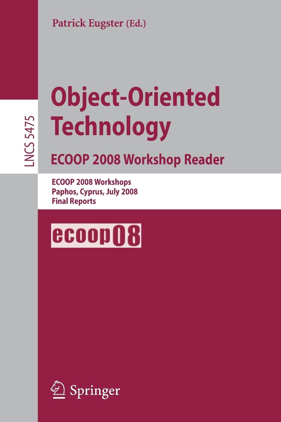 ObjectOriented Technology. ECOOP 2008 Workshop Reader: ECOOP 2008 Workshops Paphos, Cyprus, July 711, 2008 Final Reports (Lect,Used