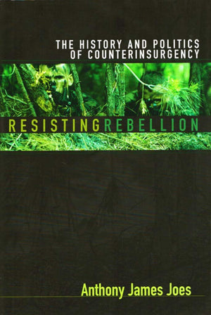 Resisting Rebellion: The History And Politics Of Counterinsurgency,New