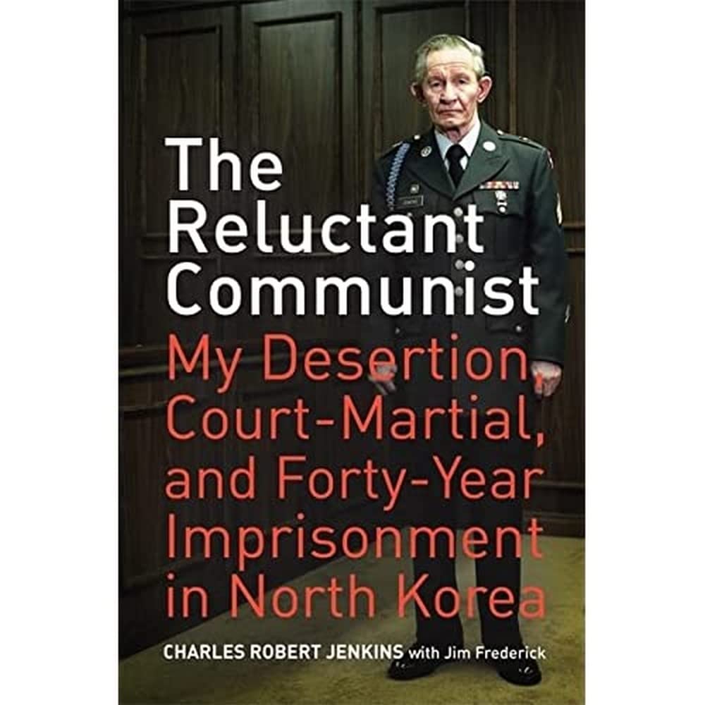 The Reluctant Communist: My Desertion, CourtMartial, and FortyYear Imprisonment in North Korea,Used