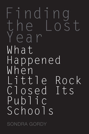Finding the Lost Year: What Happened When Little Rock Closed Its Public Schools,Used